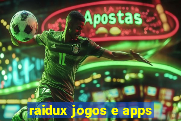 raidux jogos e apps